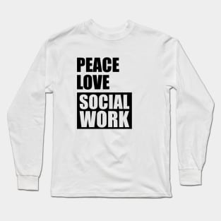 Social Worker - Peace Love Social Work Long Sleeve T-Shirt